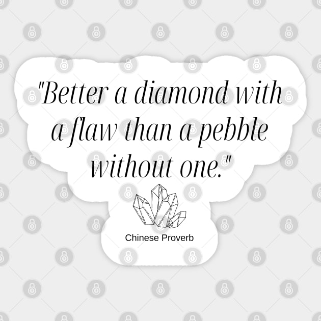 "Better a diamond with a flaw than a pebble without one." - Chinese Proverb Inspirational Quote Sticker by InspiraPrints